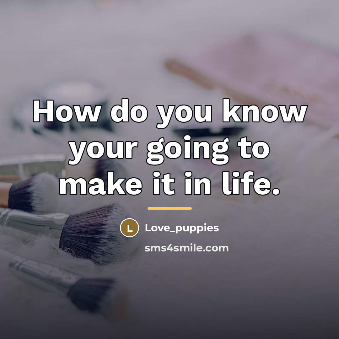 “How do you know your going to make it in…” quote by Love_puppies