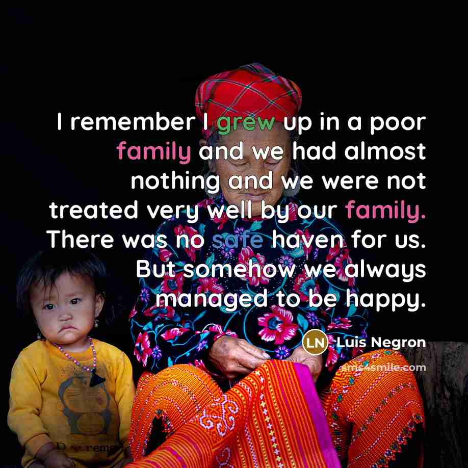 “I remember I grew up in a poor family and…” quote by Luis Negron