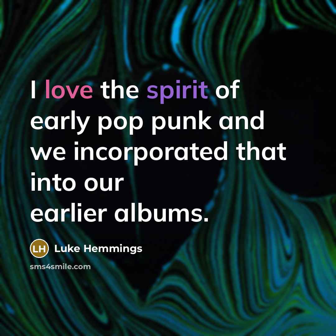 “I love the spirit of early pop punk and we…” quote by Luke Hemmings