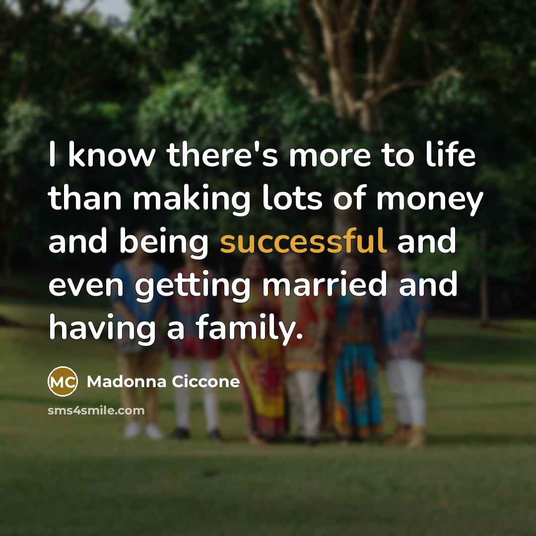 “I know there's more to life than making lots of…” quote by Madonna Ciccone