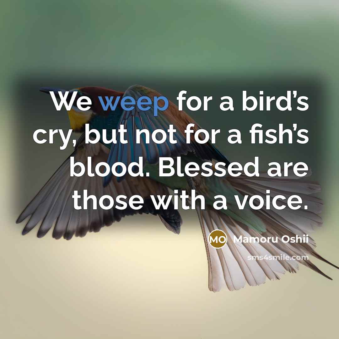 “We weep for a bird’s cry, but not for a…” quote by Mamoru Oshii