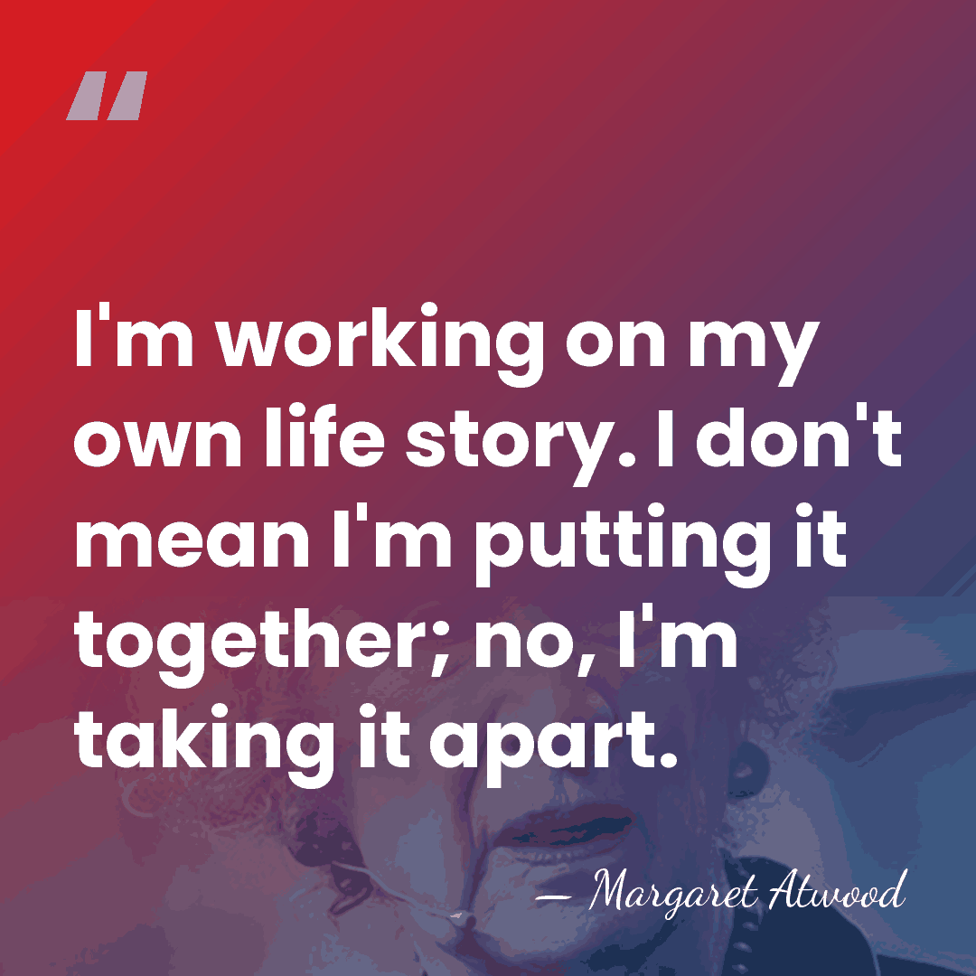I'm working on my own life story. I don't mean I'm putting&hellip; - Margaret Atwood