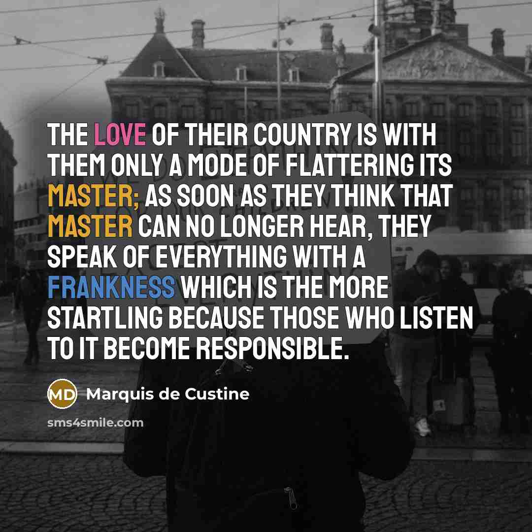 “The love of their country is with them only a…” quote by Marquis De Custine