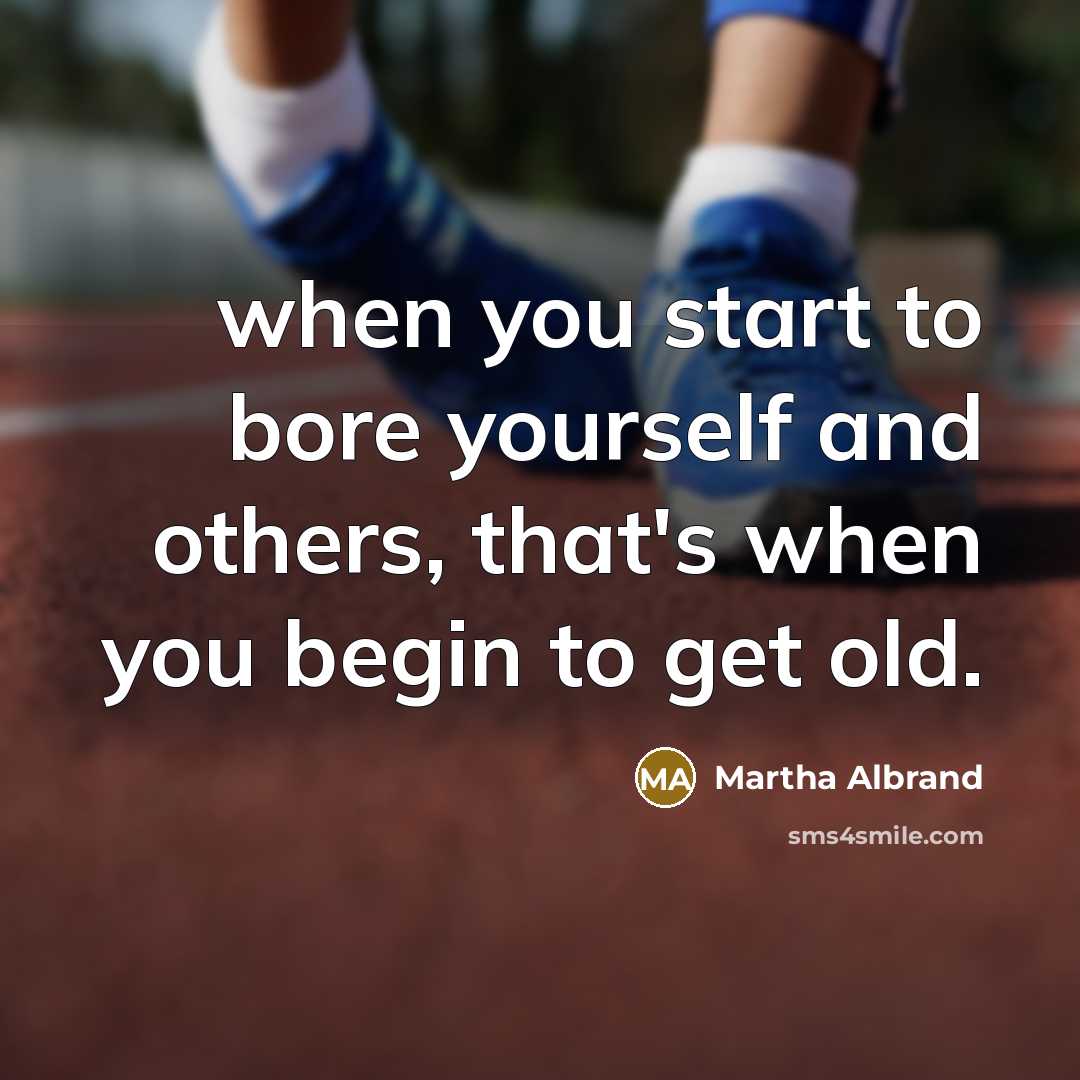 “when you start to bore yourself and others, that's when…” quote by Martha Albrand