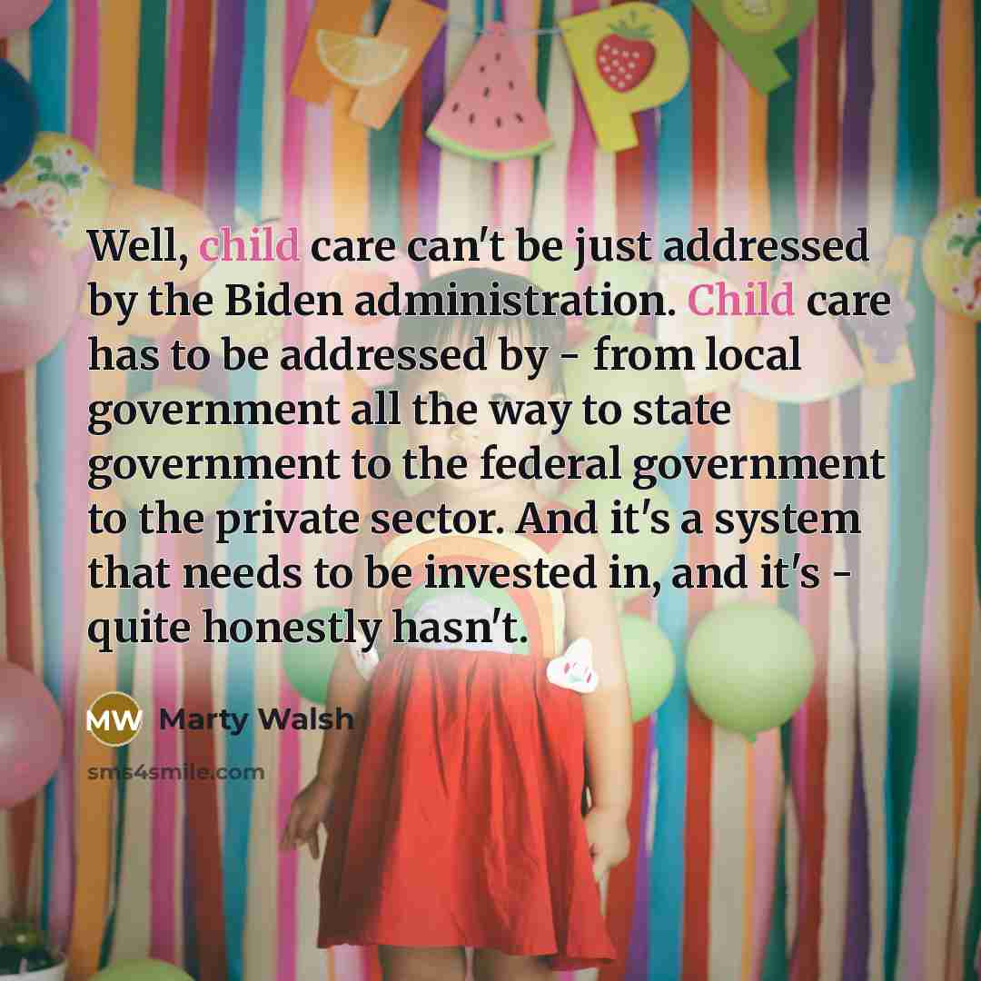 “Well, child care can't be just addressed by the Biden…” quote by Marty Walsh