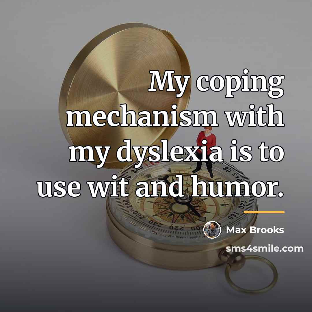 “My coping mechanism with my dyslexia is to use wit…” quote by Max Brooks