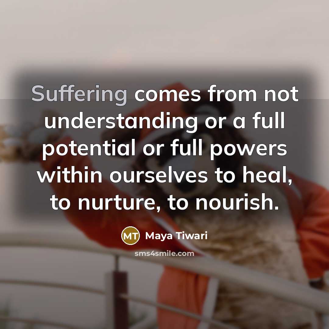 “Suffering comes from not understanding or a full potential or…” quote by Maya Tiwari