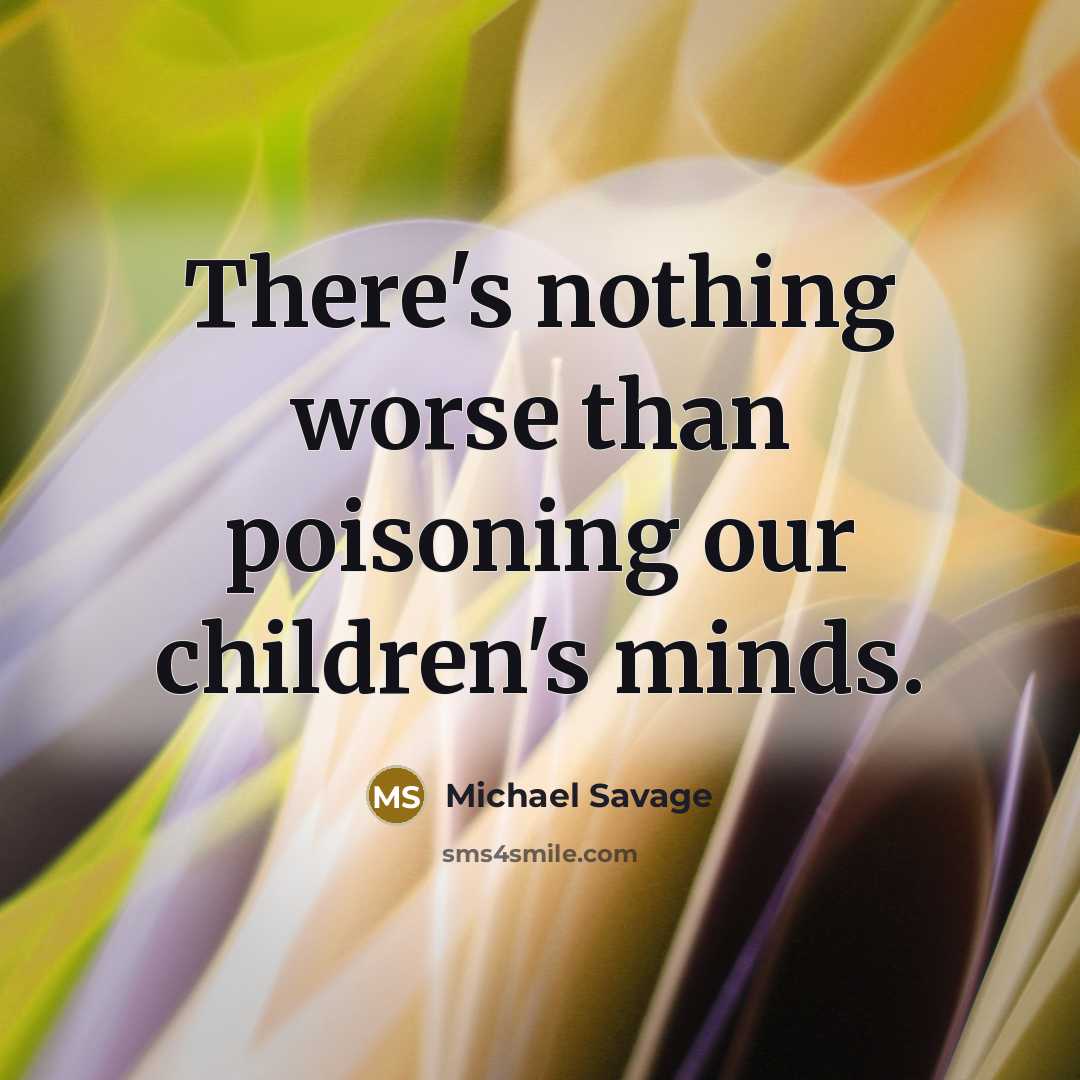 “There's nothing worse than poisoning our children's minds.…” quote by Michael Savage