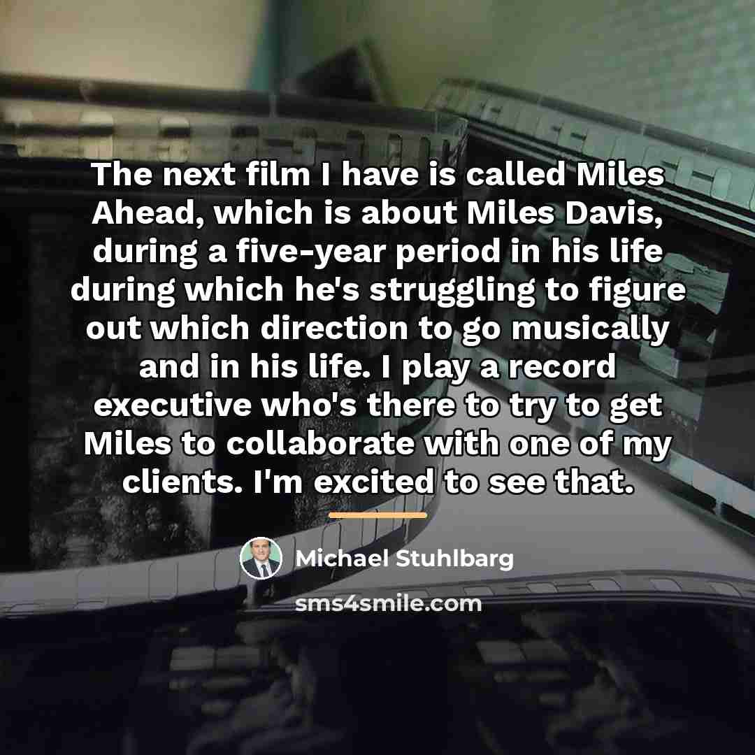 “The next film I have is called Miles Ahead, which…” quote by Michael Stuhlbarg