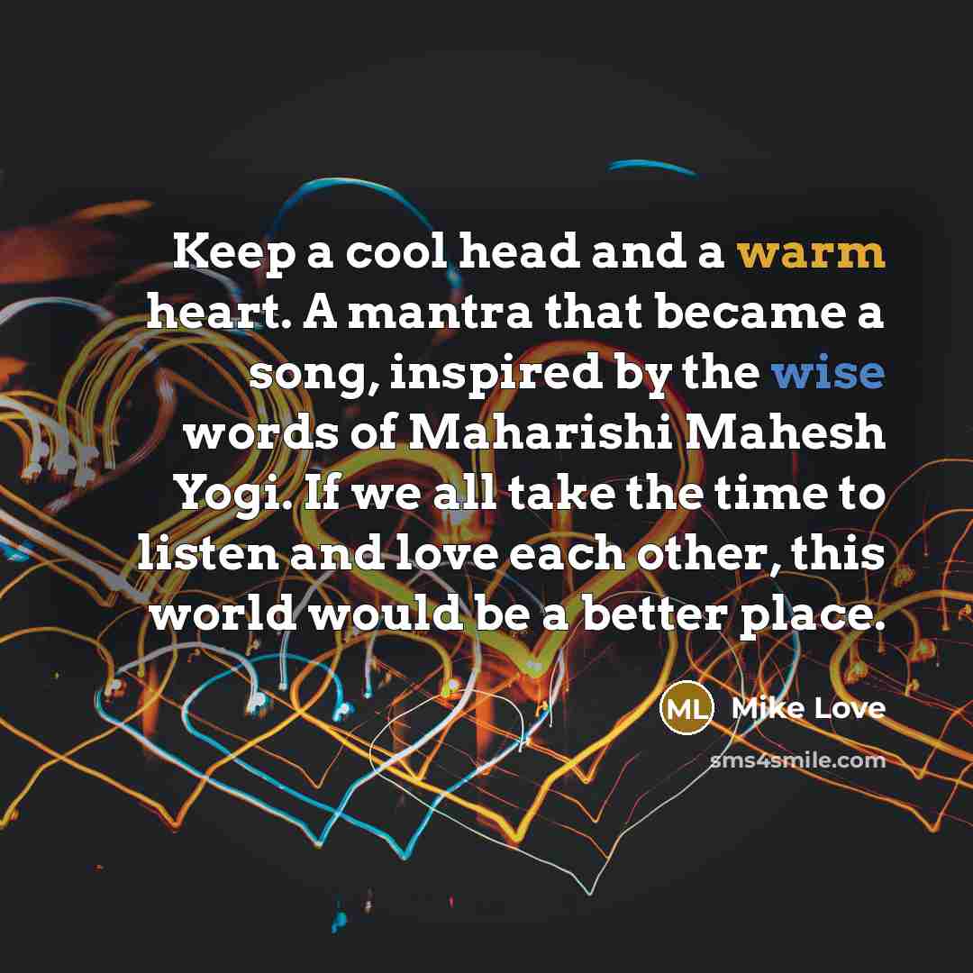 “Keep a cool head and a warm heart. A mantra…” quote by Mike Love