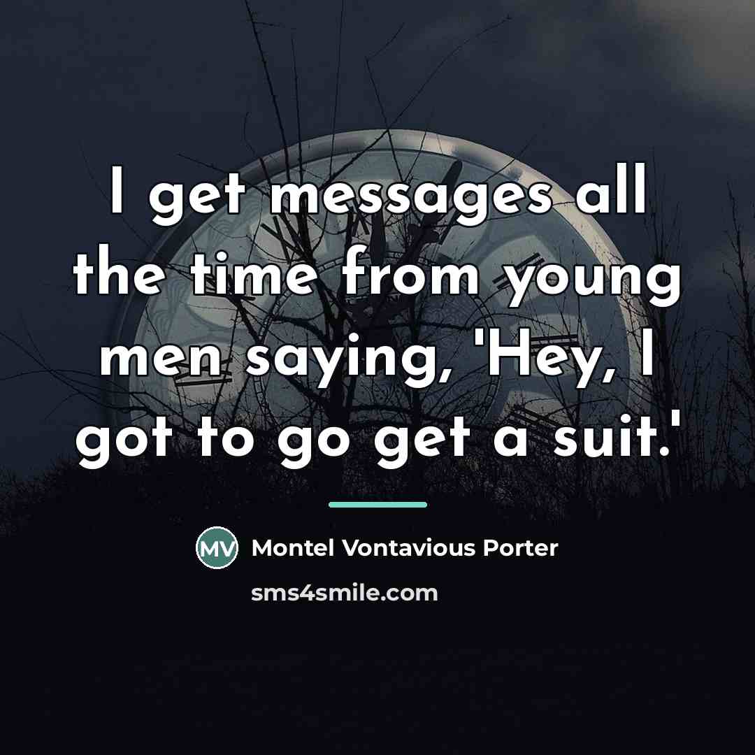 “I get messages all the time from young men saying,…” quote by Montel Vontavious Porter