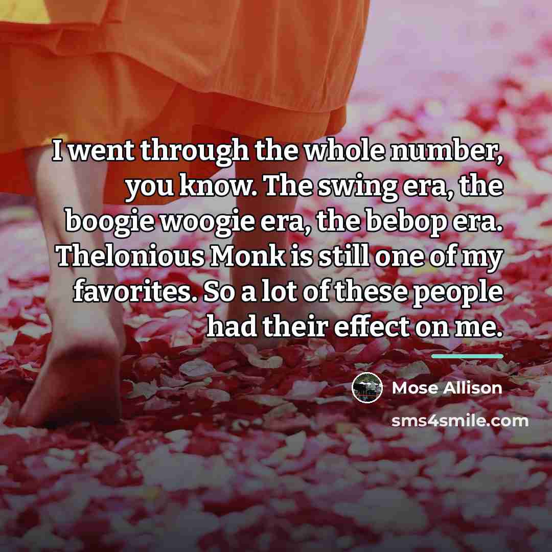 “I went through the whole number, you know. The swing…” quote by Mose Allison