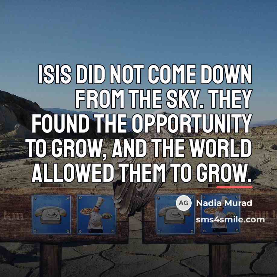 “ISIS did not come down from the sky. They found…” quote by Nadia Murad