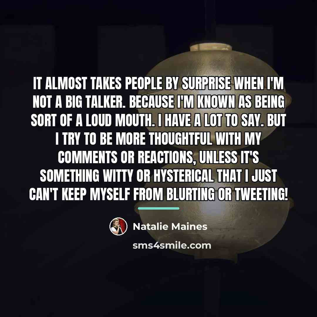 “It almost takes people by surprise when I'm not a…” quote by Natalie Maines