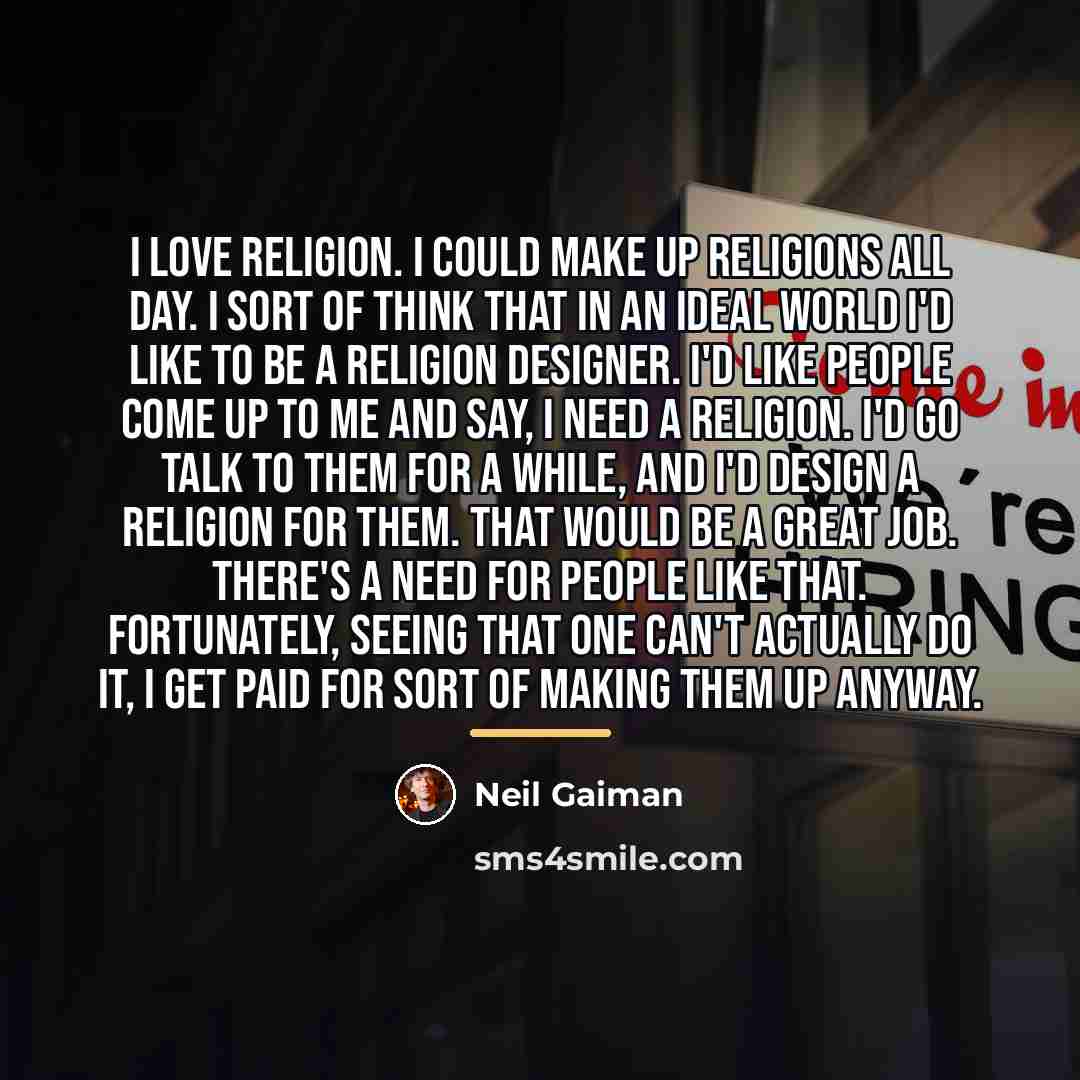 “I love religion. I could make up religions all day.…” quote by Neil Gaiman