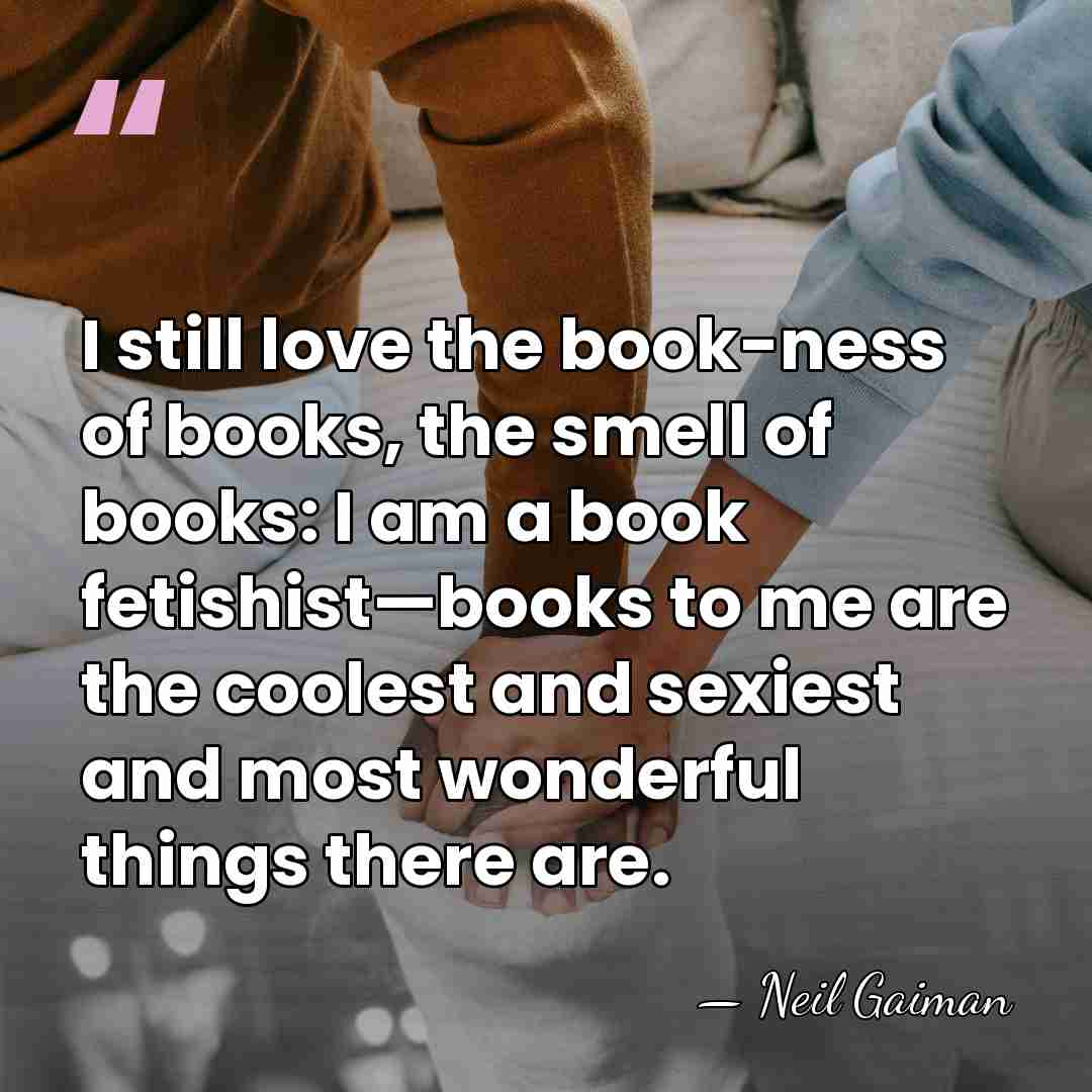 I still love the book-ness of books, the smell of books: I&hellip; - Neil Gaiman