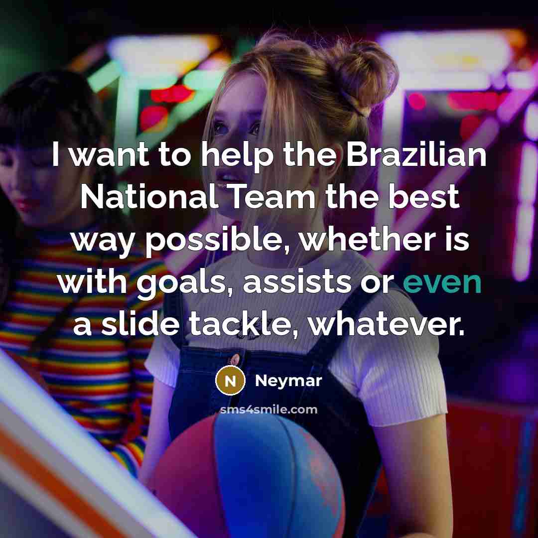 “I want to help the Brazilian National Team the best…” quote by Neymar