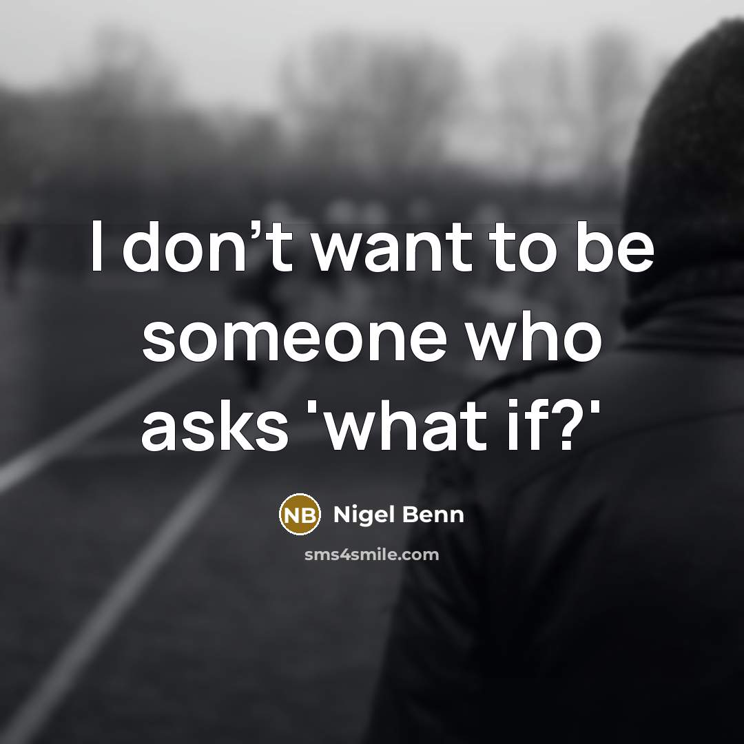 “I don't want to be someone who asks 'what if?'…” quote by Nigel Benn
