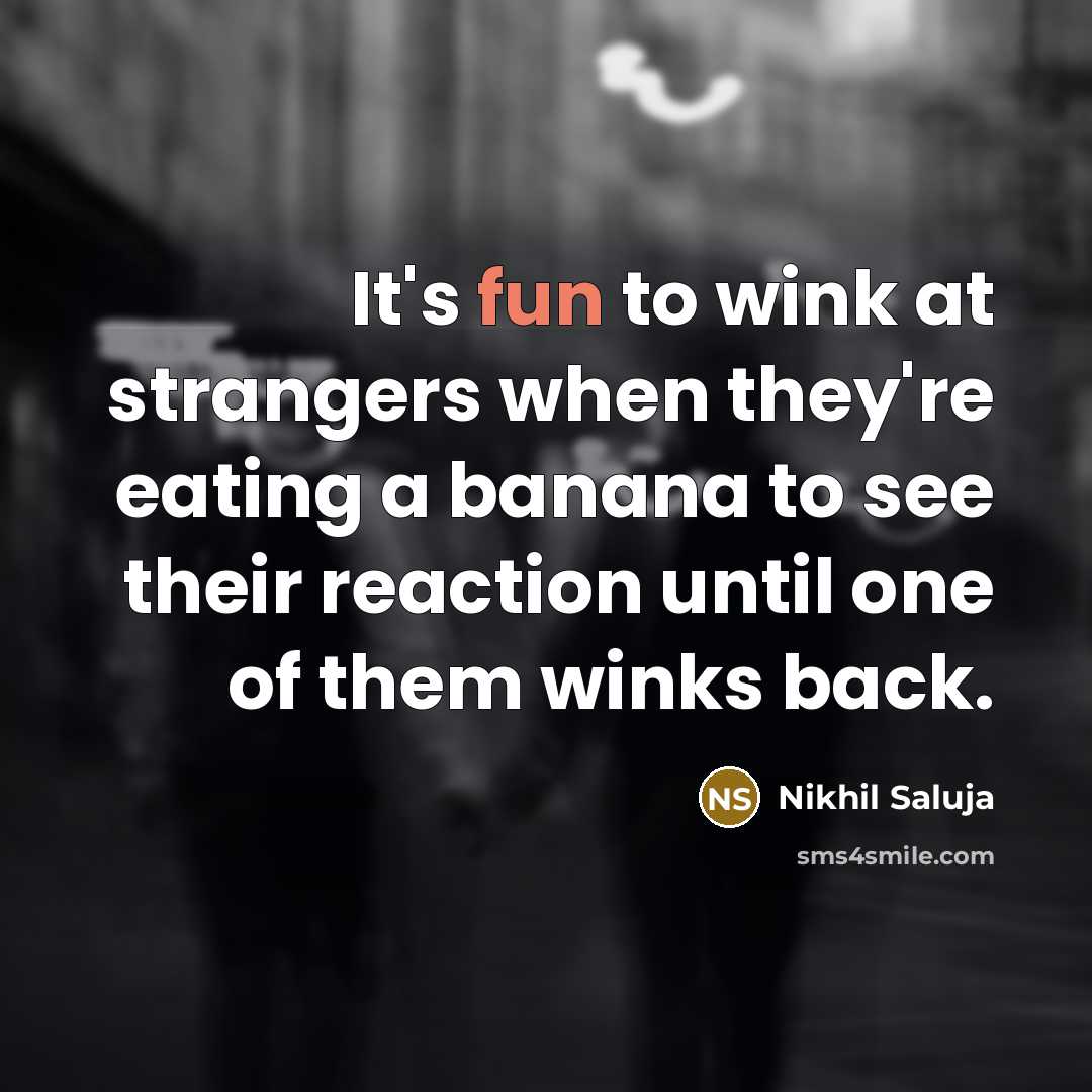 “It's fun to wink at strangers when they're eating a…” quote by Nikhil Saluja