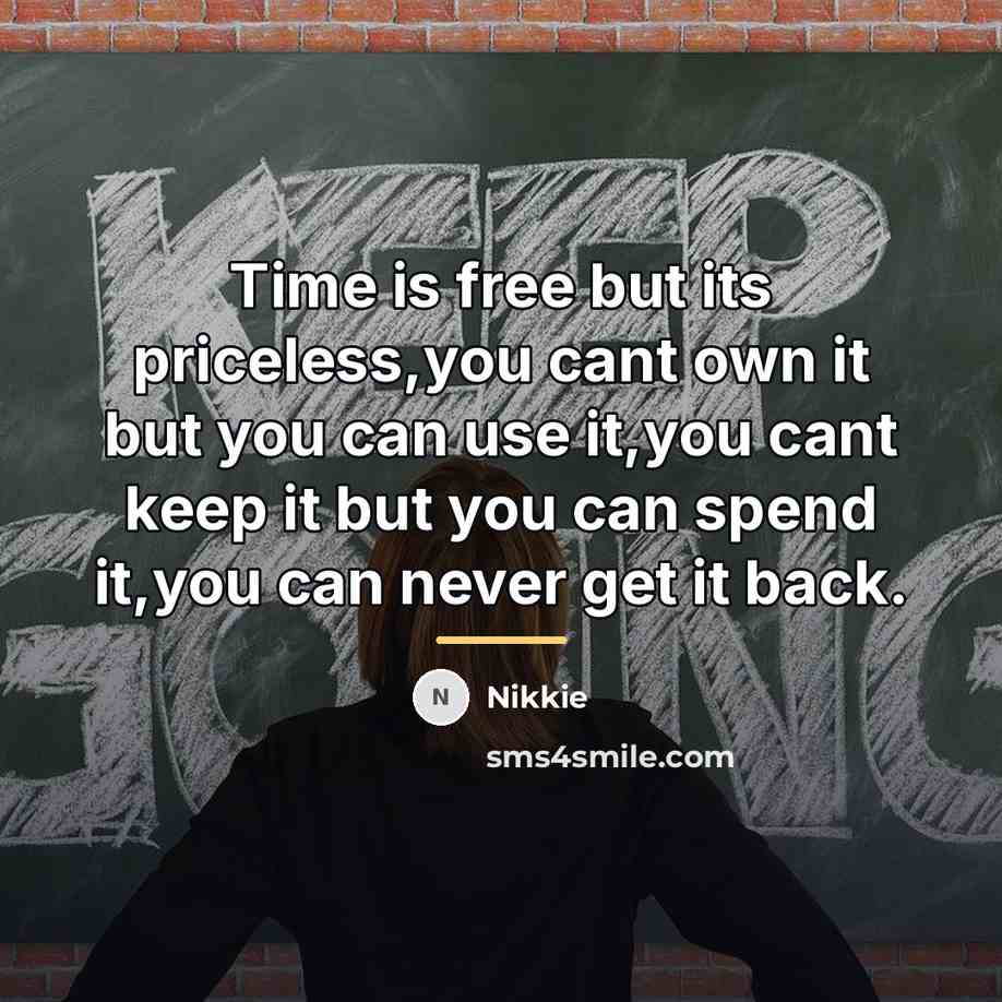 “Time is free but its priceless,you cant own it but…” quote by Nikkie