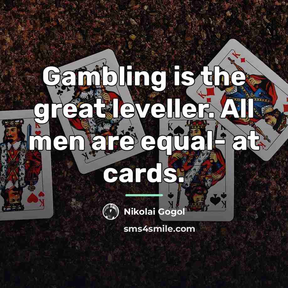 “Gambling is the great leveller. All men are equal- at…” quote by Nikolai Gogol
