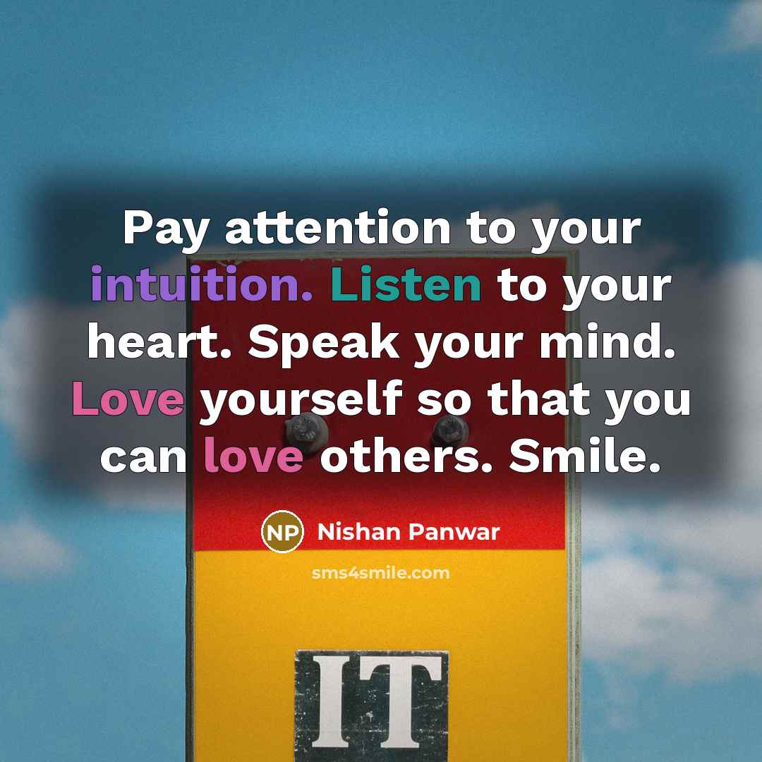 “Pay attention to your intuition. Listen to your heart. Speak…” quote by Nishan Panwar