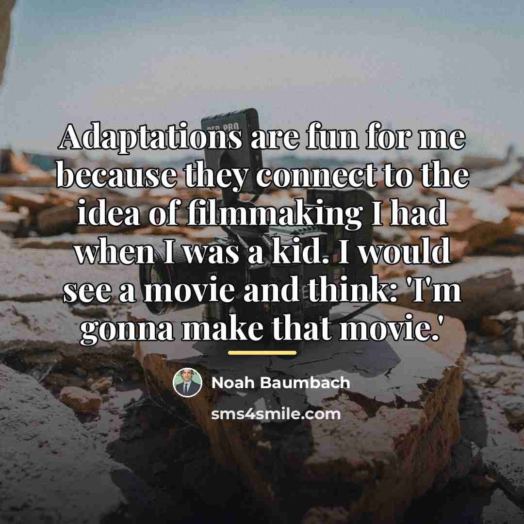 “Adaptations are fun for me because they connect to the…” quote by Noah Baumbach