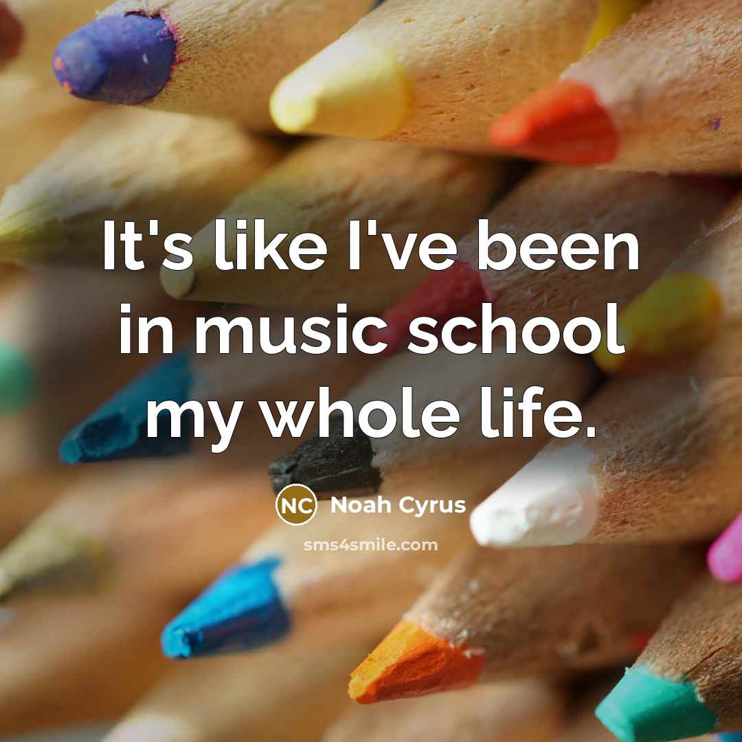 “It's like I've been in music school my whole life.…” quote by Noah Cyrus