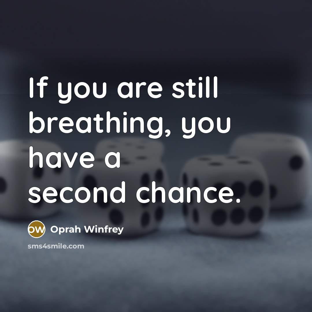“If you are still breathing, you have a second chance.…” quote by Oprah Winfrey