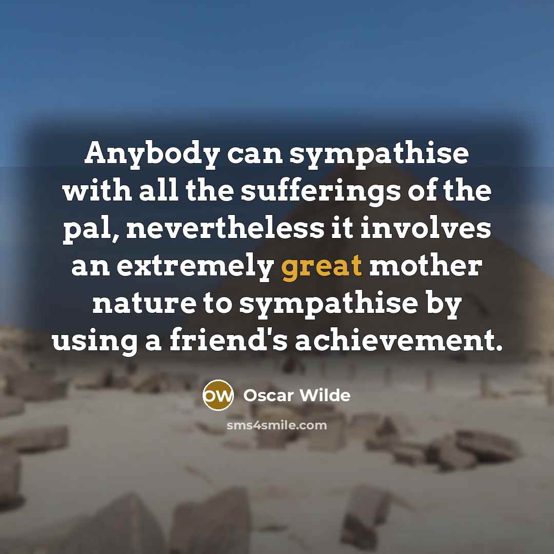 “Anybody can sympathise with all the sufferings of the pal,…” quote by Oscar Wilde