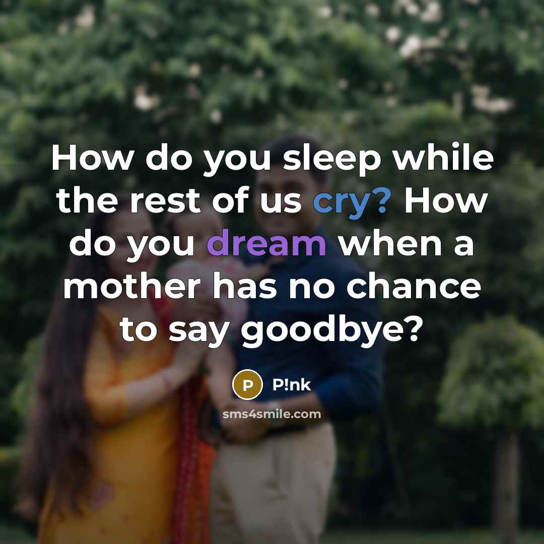 “How do you sleep while the rest of us cry?…” quote by P!nk