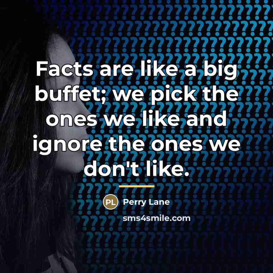 “Facts are like a big buffet; we pick the ones…” quote by Perry Lane