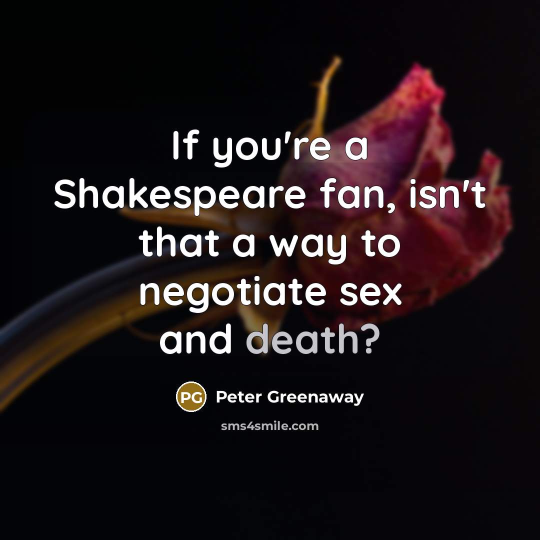 “If you're a Shakespeare fan, isn't that a way to…” quote by Peter Greenaway