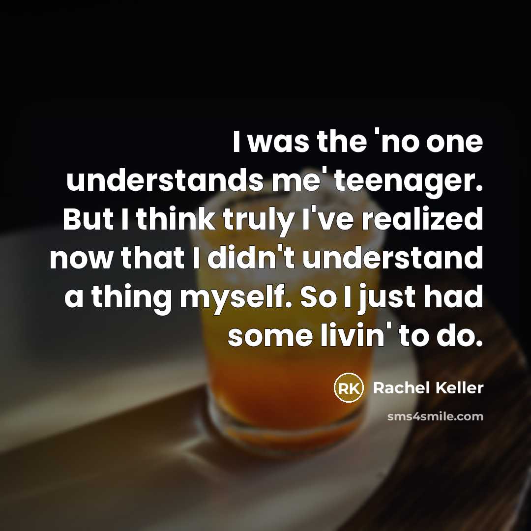 “I was the 'no one understands me' teenager. But I…” quote by Rachel Keller