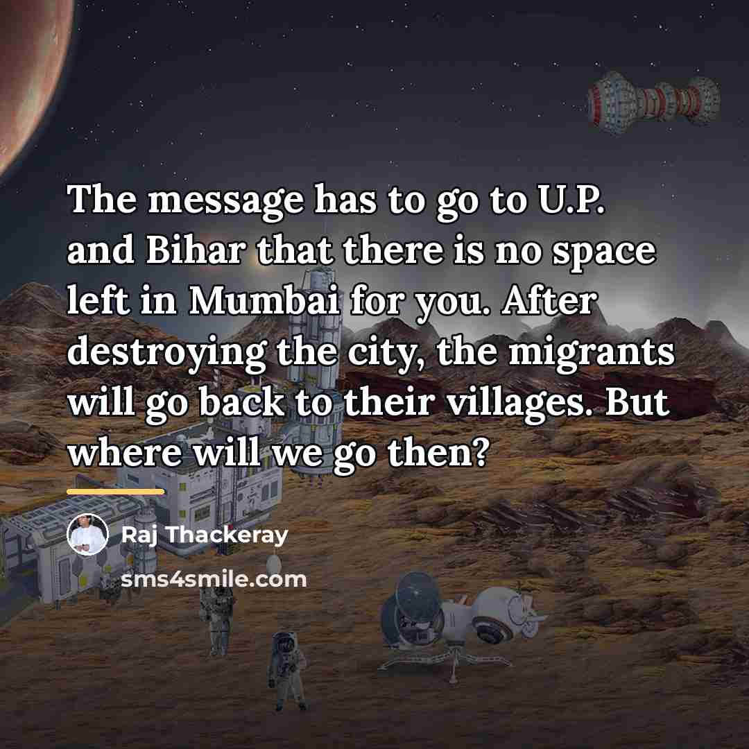 “The message has to go to U.P. and Bihar that…” quote by Raj Thackeray