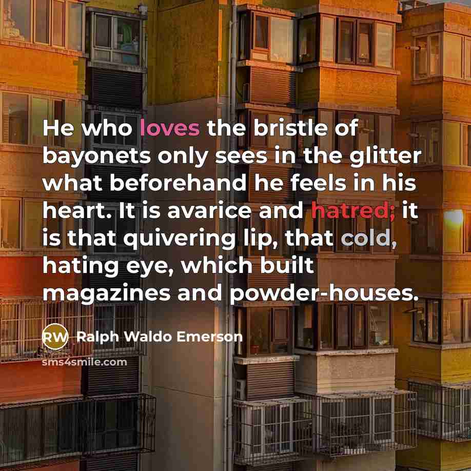 “He who loves the bristle of bayonets only sees in…” quote by Ralph Waldo Emerson