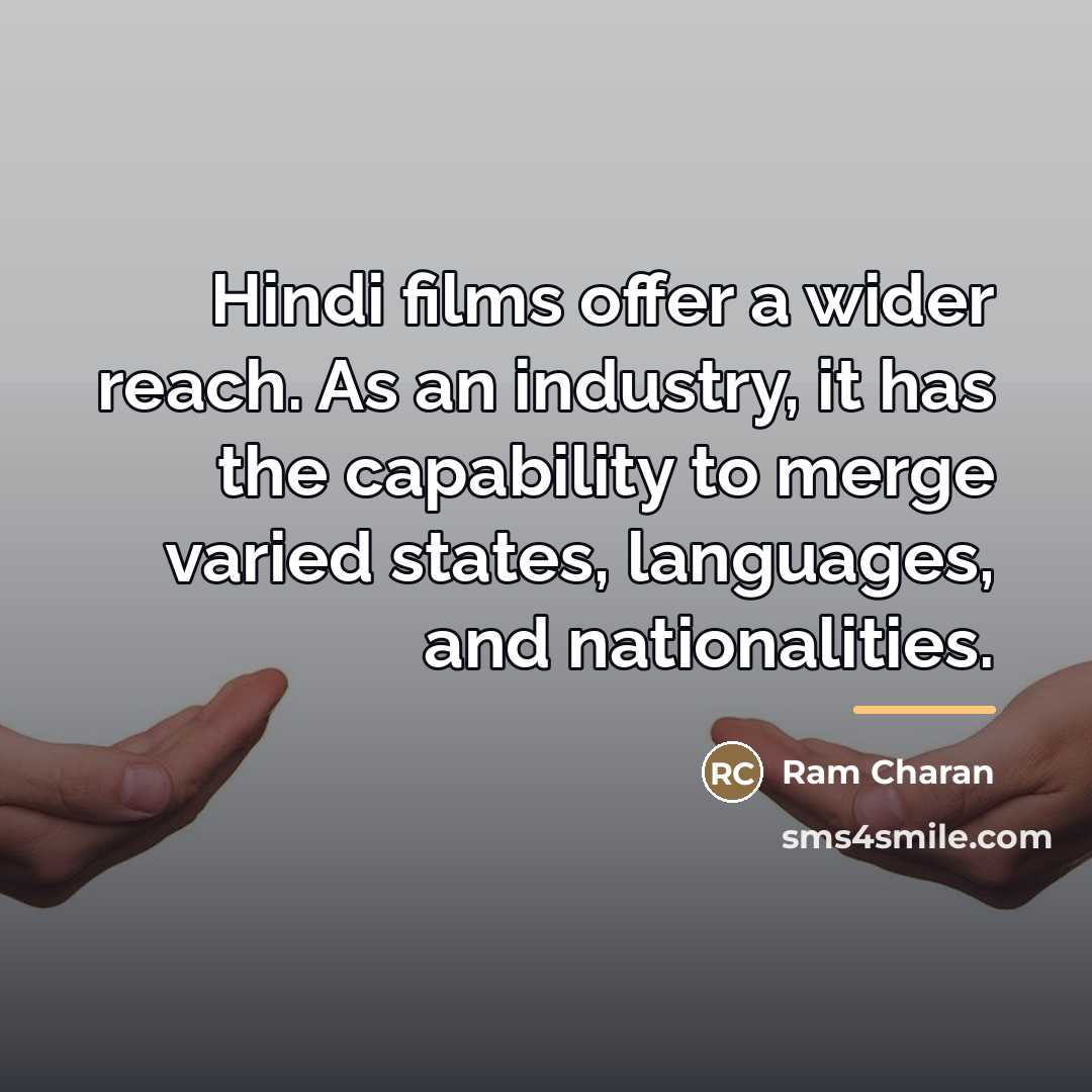 “Hindi films offer a wider reach. As an industry, it…” quote by Ram Charan