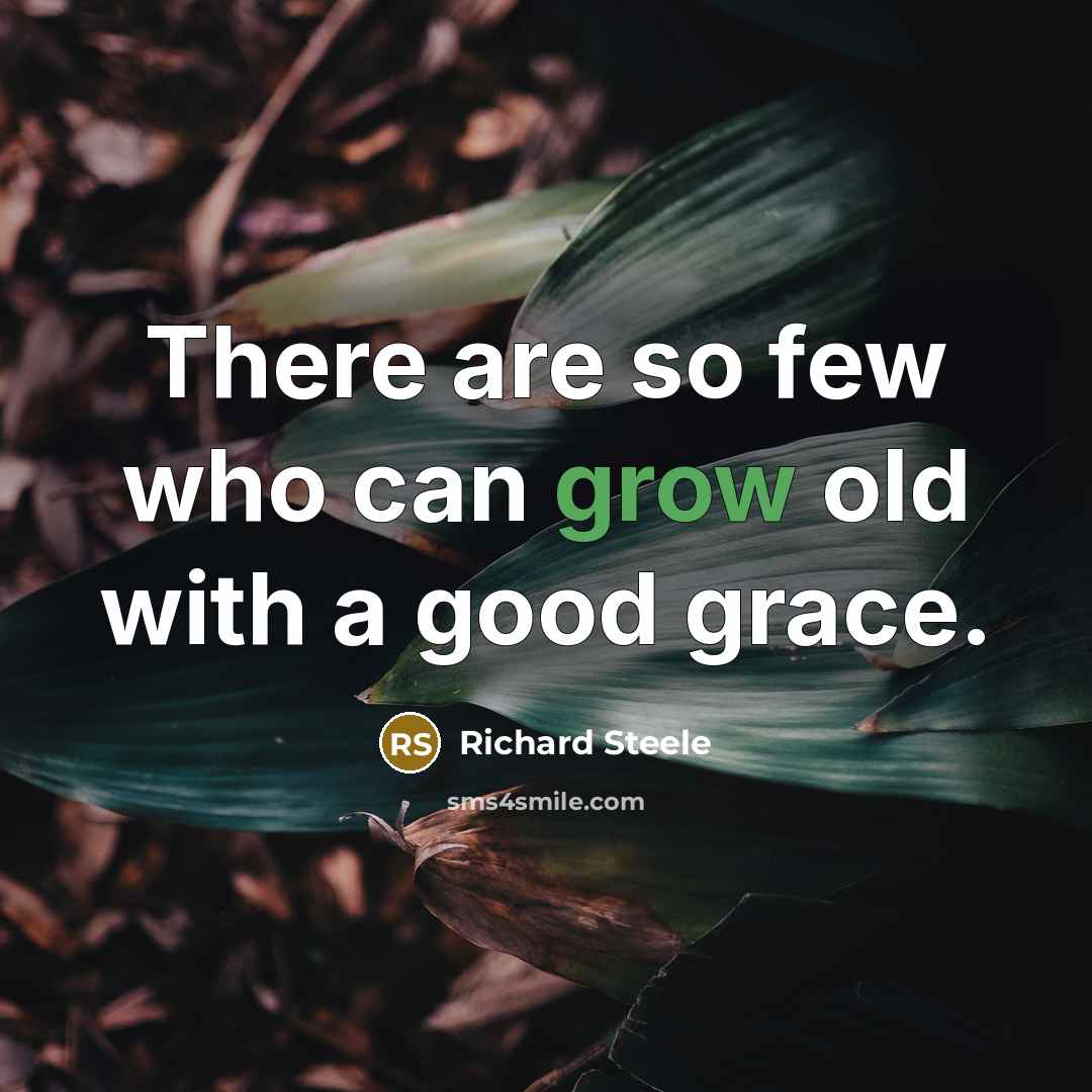 “There are so few who can grow old with a…” quote by Richard Steele