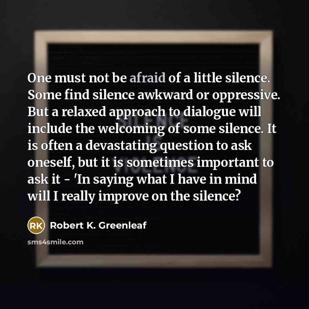 “One must not be afraid of a little silence. Some…” quote by Robert K. Greenleaf