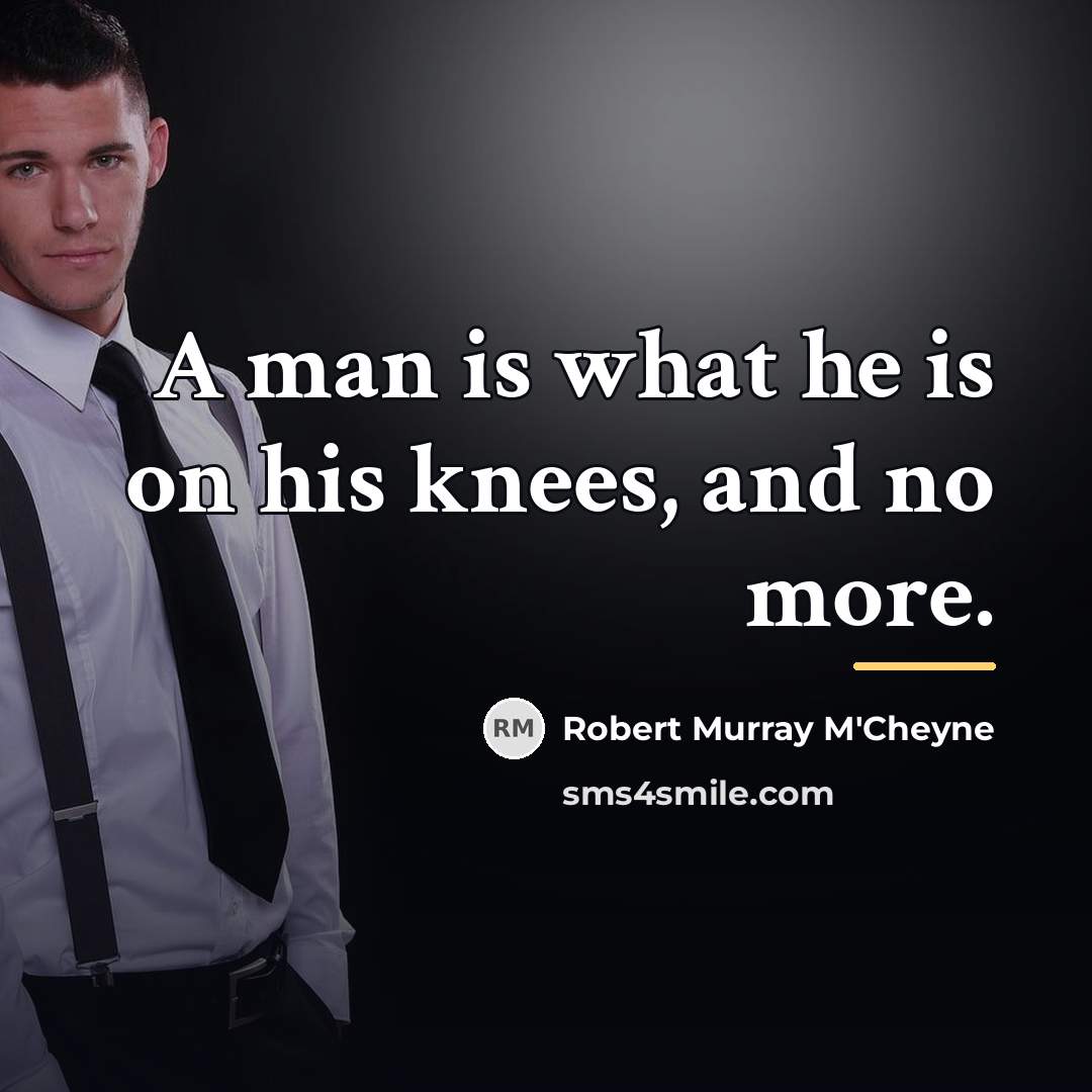 “A man is what he is on his knees, and…” quote by Robert Murray M'Cheyne