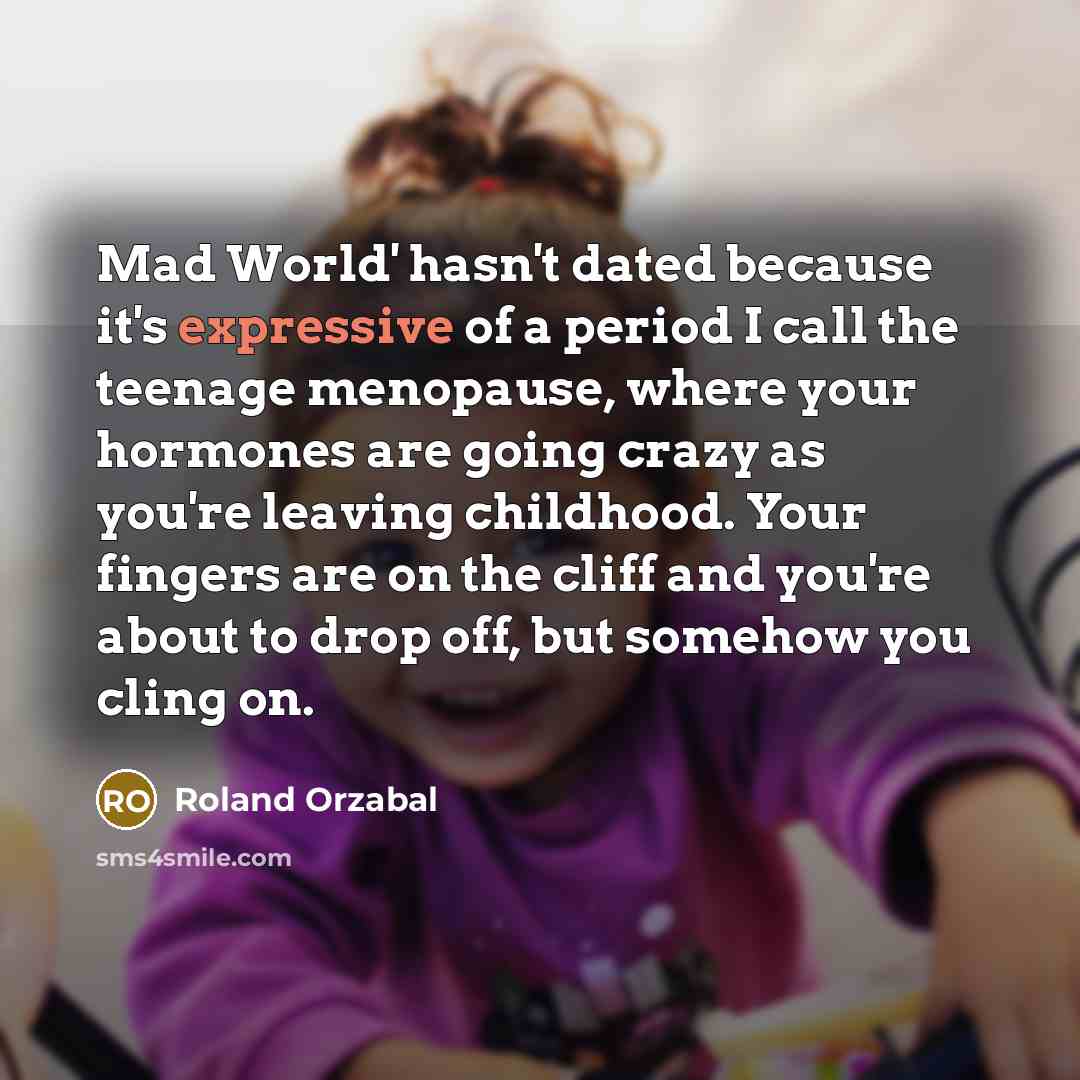 “Mad World' hasn't dated because it's expressive of a period…” quote by Roland Orzabal