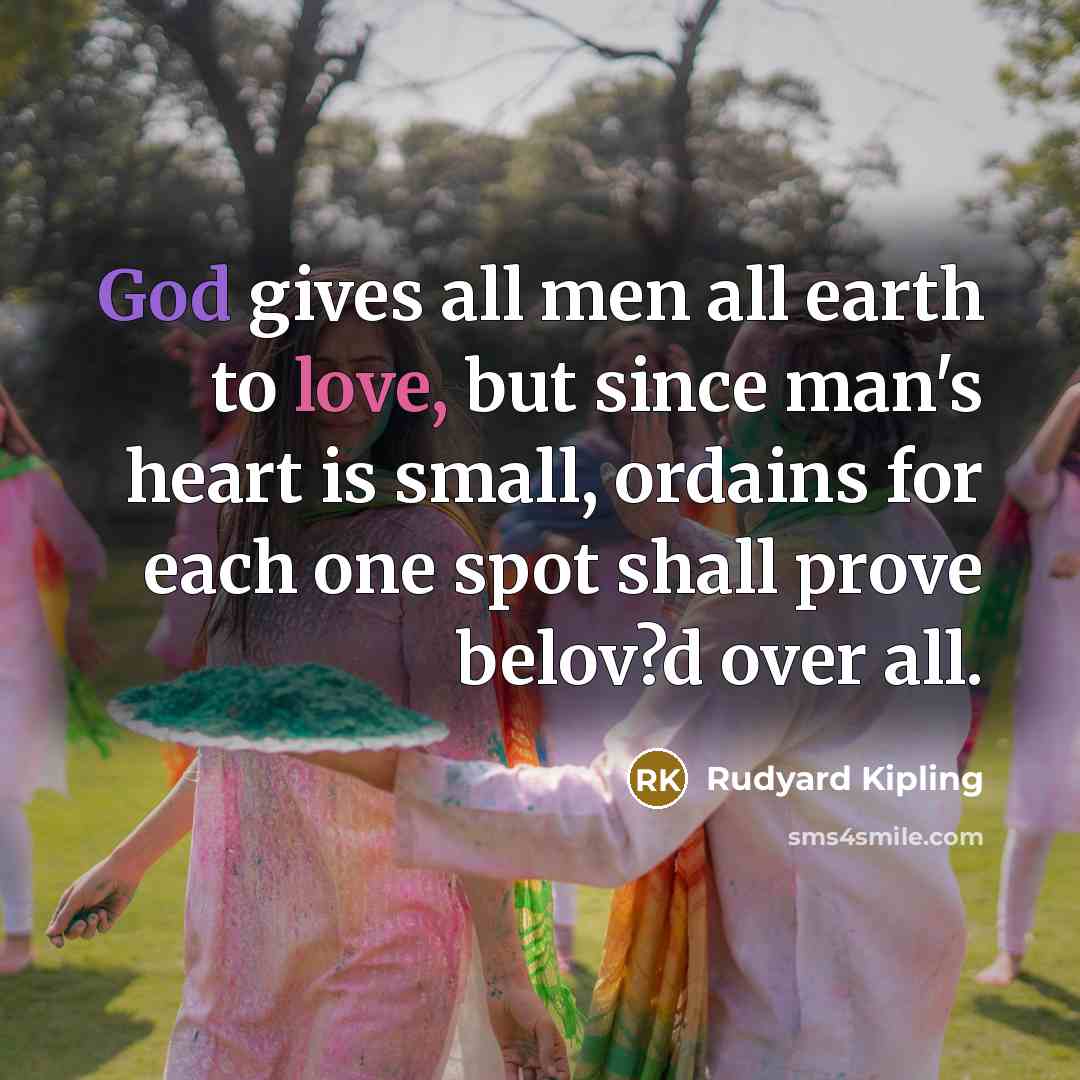 “God gives all men all earth to love, but since…” quote by Rudyard Kipling