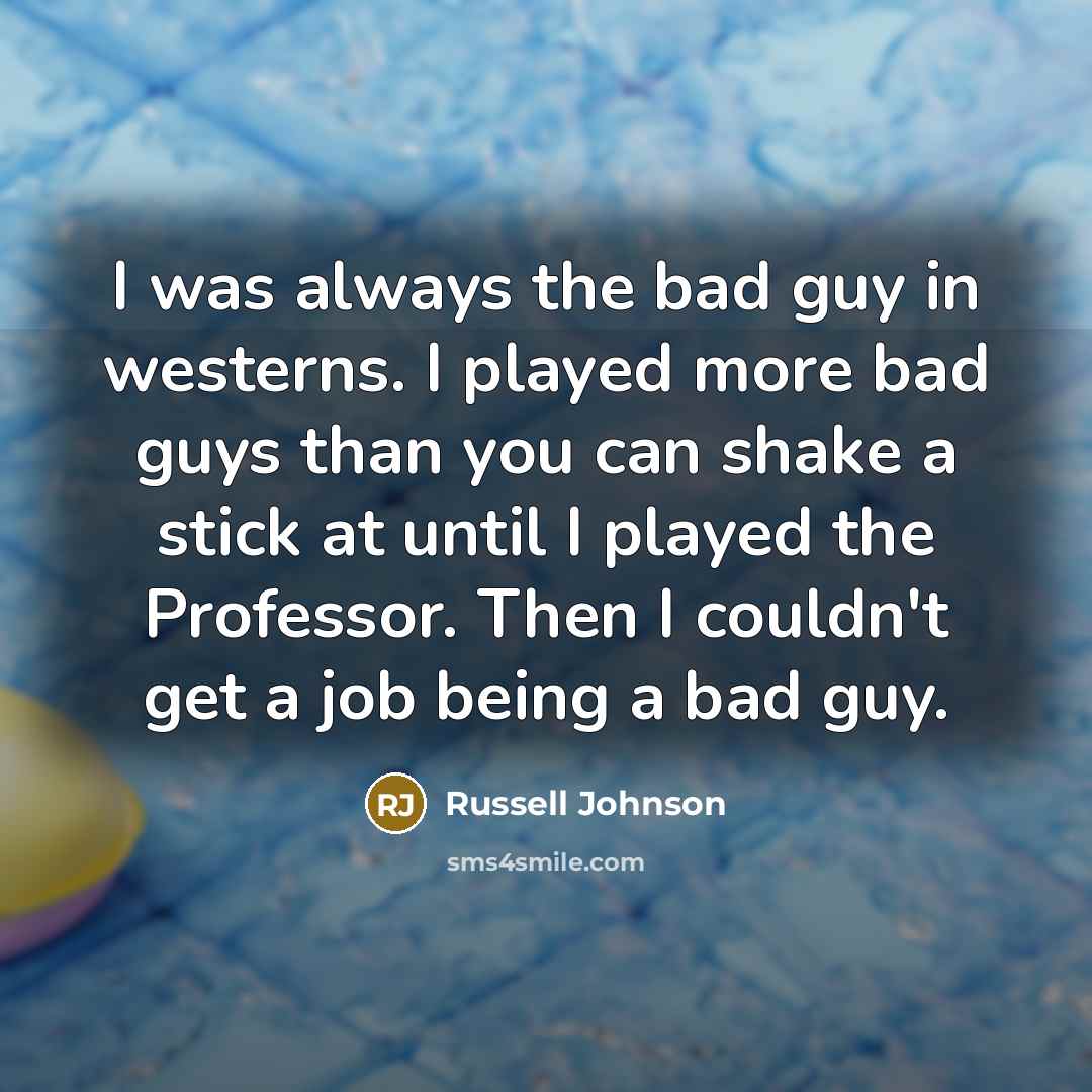 “I was always the bad guy in westerns. I played…” quote by Russell Johnson