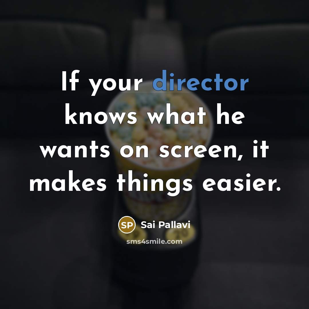 “If your director knows what he wants on screen, it…” quote by Sai Pallavi
