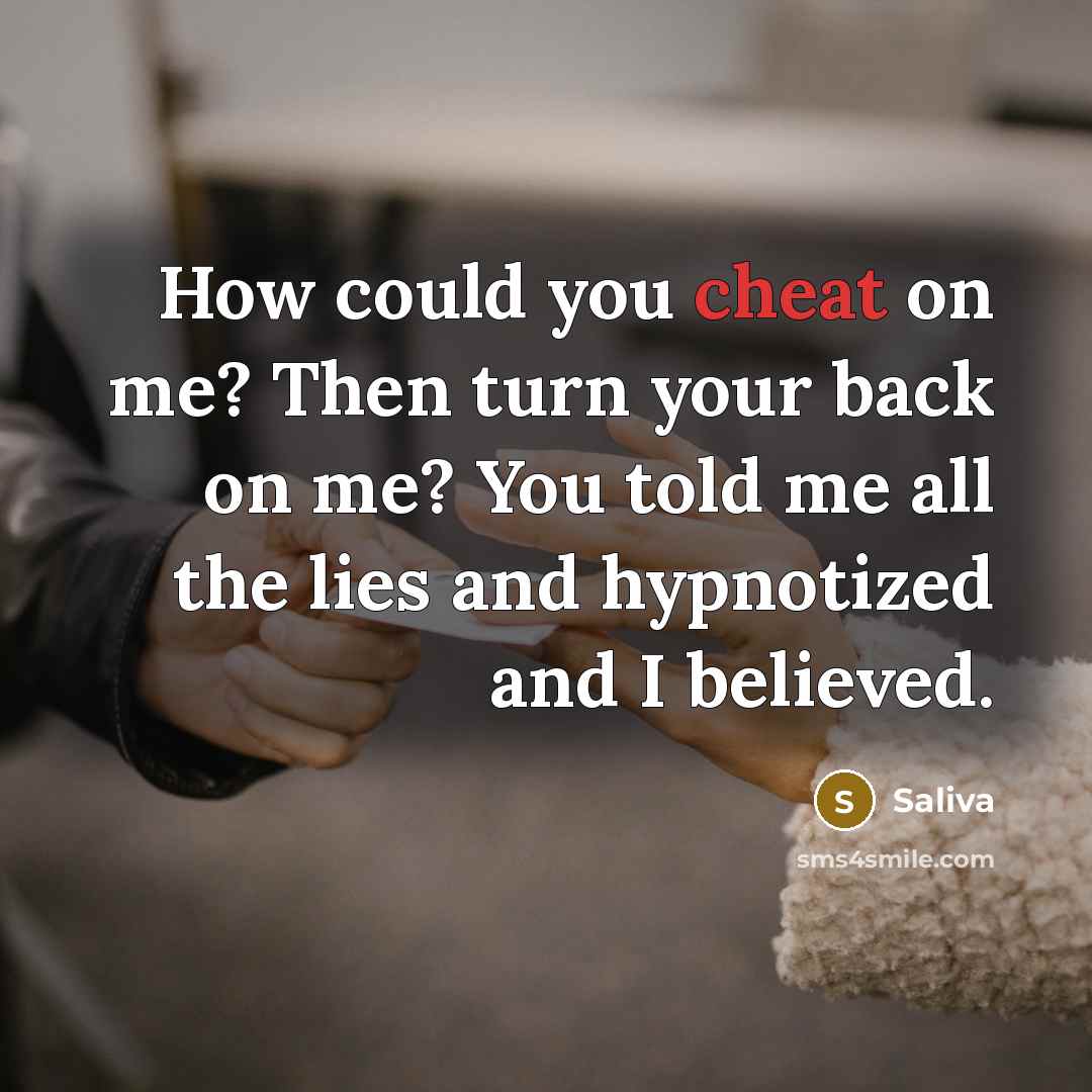 “How could you cheat on me? Then turn your back…” quote by Saliva