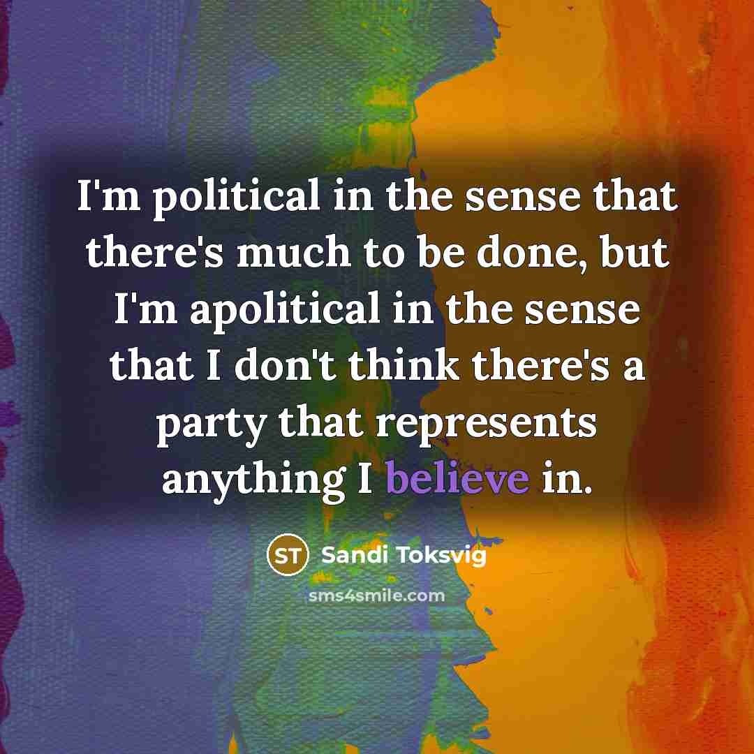 “I'm political in the sense that there's much to be…” quote by Sandi Toksvig