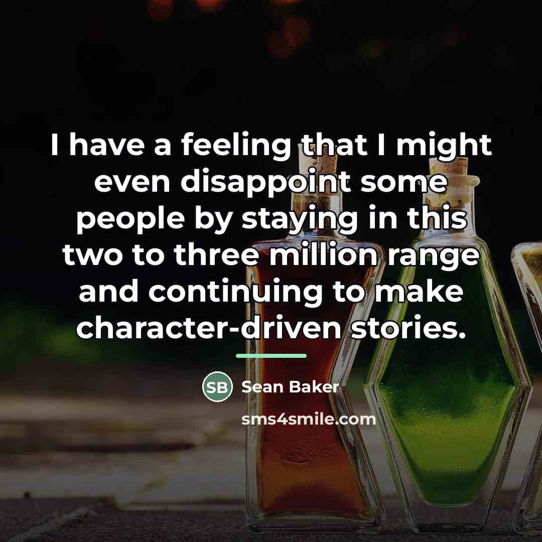 “I have a feeling that I might even disappoint some…” quote by Sean Baker