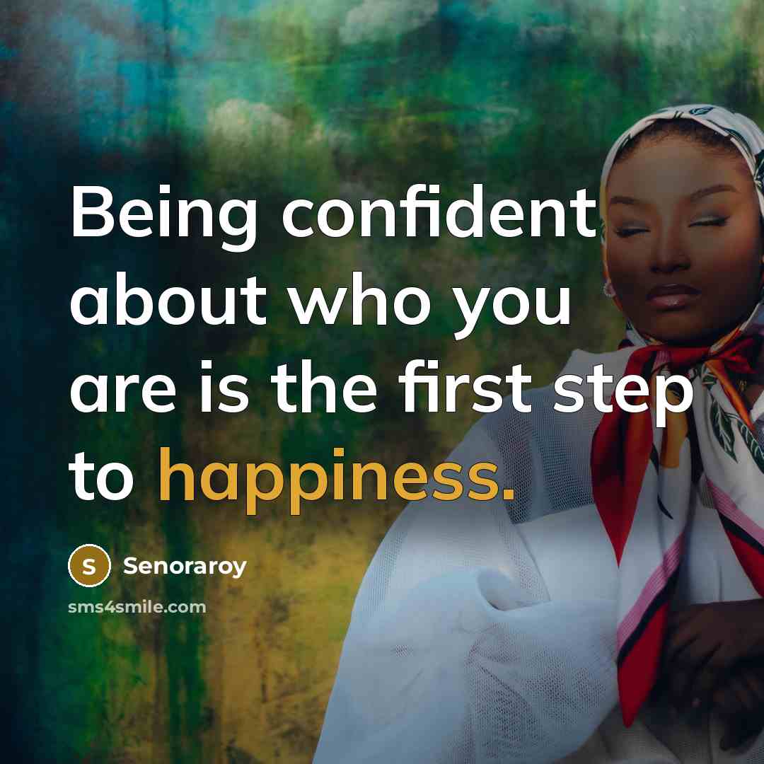 “Being confident about who you are is the first step…” quote by Senoraroy
