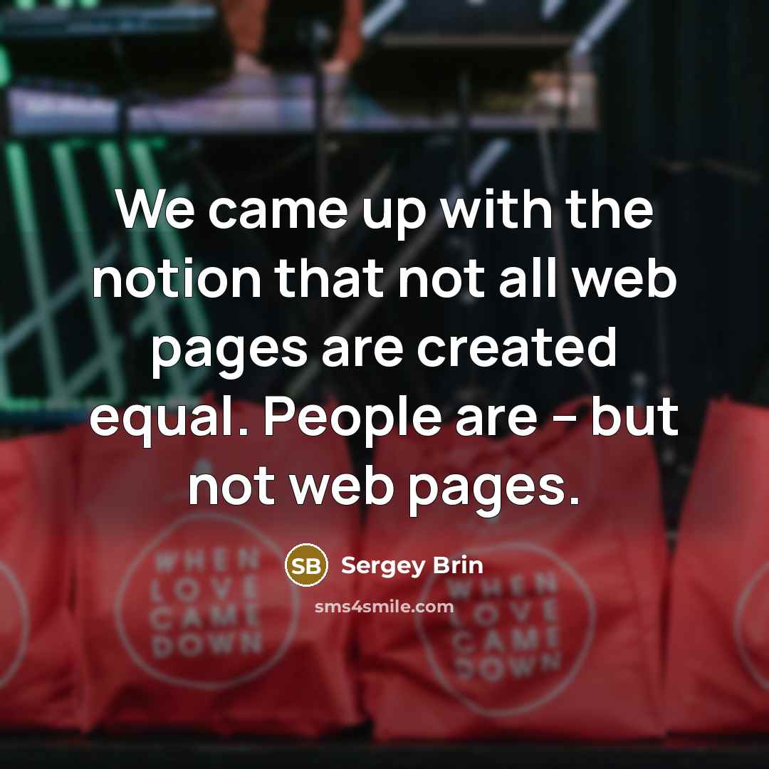 “We came up with the notion that not all web…” quote by Sergey Brin