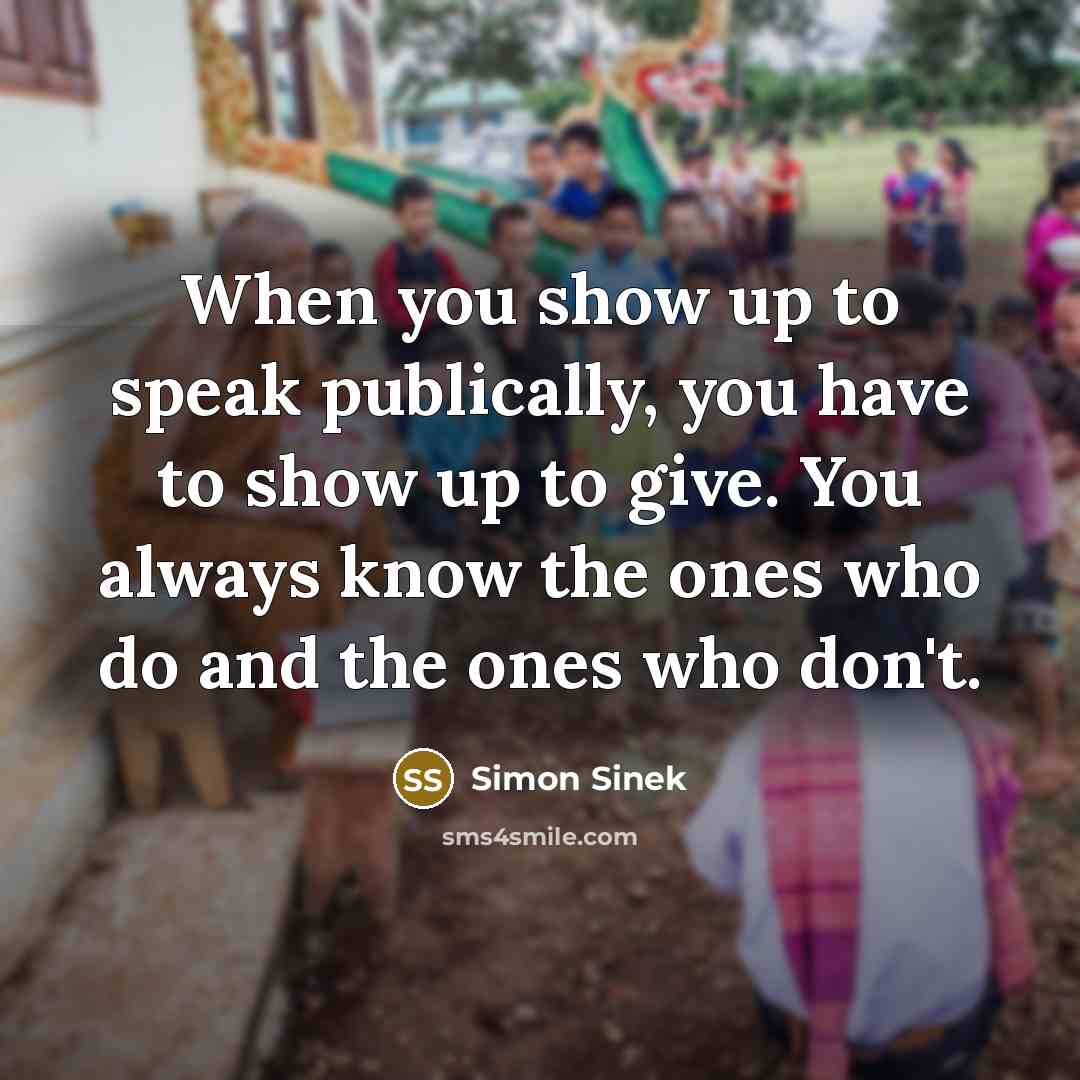 “When you show up to speak publically, you have to…” quote by Simon Sinek